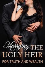 Marrying the Ugly Heir for Truth and Wealth